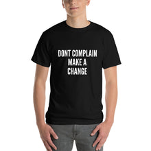 Load image into Gallery viewer, The Dont Complain Make a Change T-shirt
