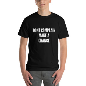 The Dont Complain Make a Change T-shirt
