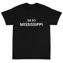 Load image into Gallery viewer, The Im So Mississippi T-Shirt