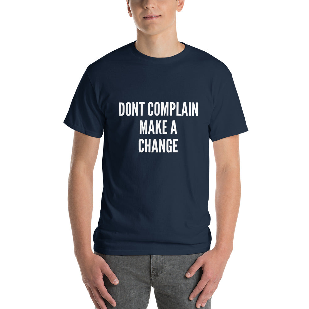 The Dont Complain Make a Change T-shirt