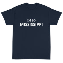 Load image into Gallery viewer, The Im So Mississippi T-Shirt