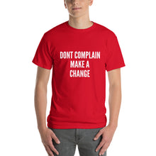 Load image into Gallery viewer, The Dont Complain Make a Change T-shirt