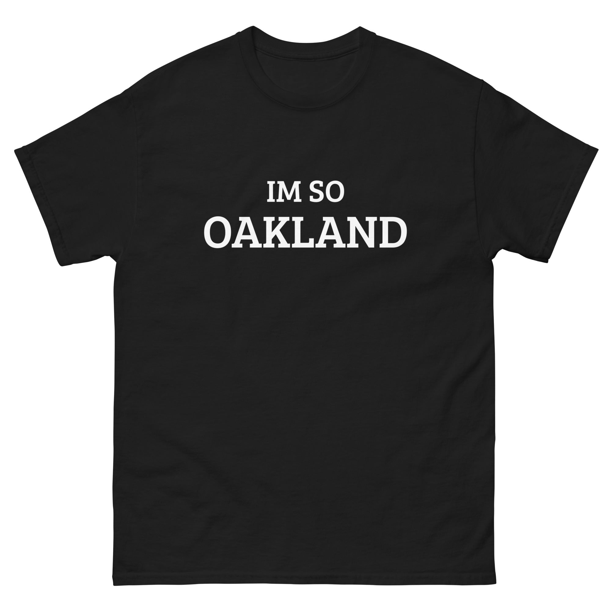 The Im So Oakland T-shirt