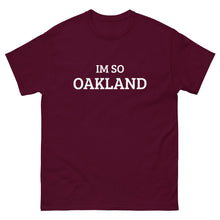 Load image into Gallery viewer, The Im So Oakland T-shirt
