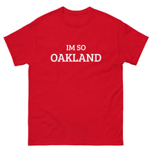 Load image into Gallery viewer, The Im So Oakland T-shirt