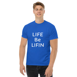 The Life Be Lifin  tee