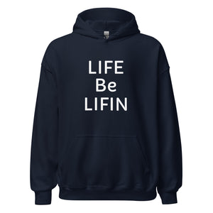 The Life Be Lifin Hoodie